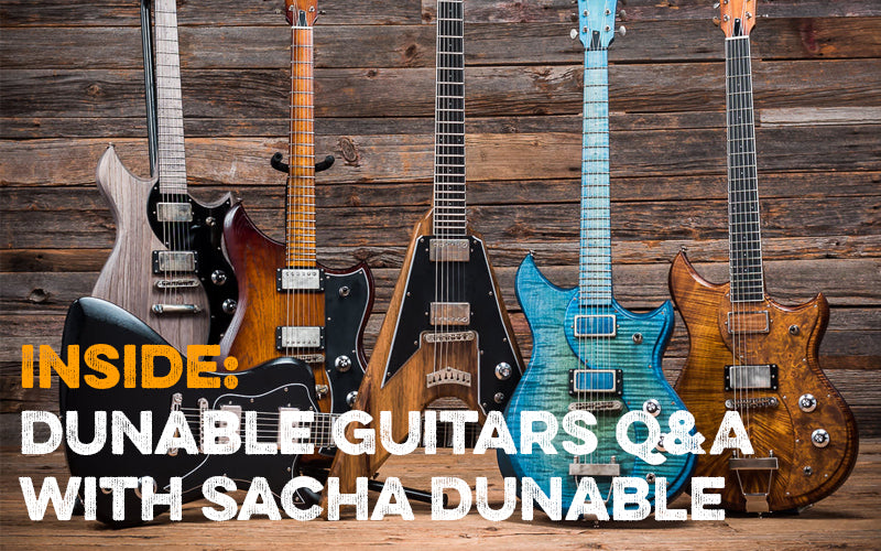 Inside: Dunable Guitars Q&A with Sacha Dunable