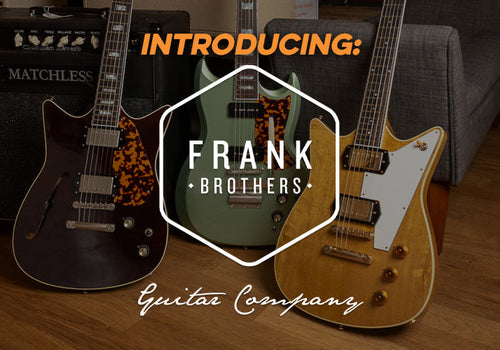 Introducing | Frank Brothers Guitar Company