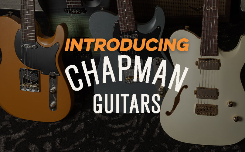 Introducing | Chapman Guitars