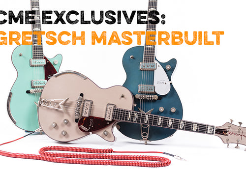 CME Exclusives: Gretsch Masterbuilt