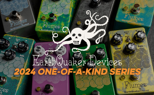 EarthQuaker Devices | 2024 One-of-A-Kind Series
