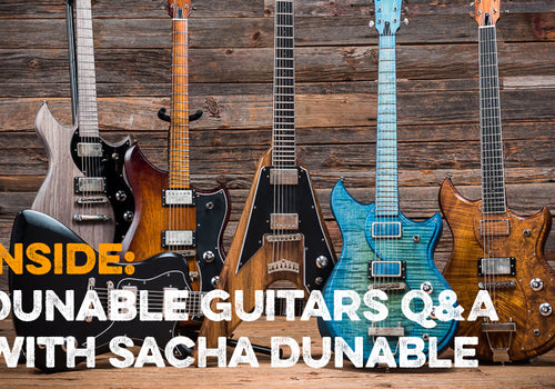 Inside: Dunable Guitars Q&A with Sacha Dunable