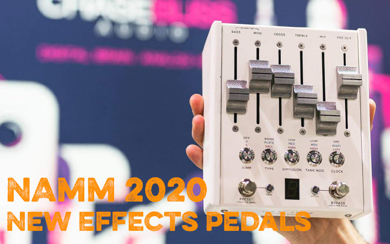 NAMM 2020 New Effects Pedals