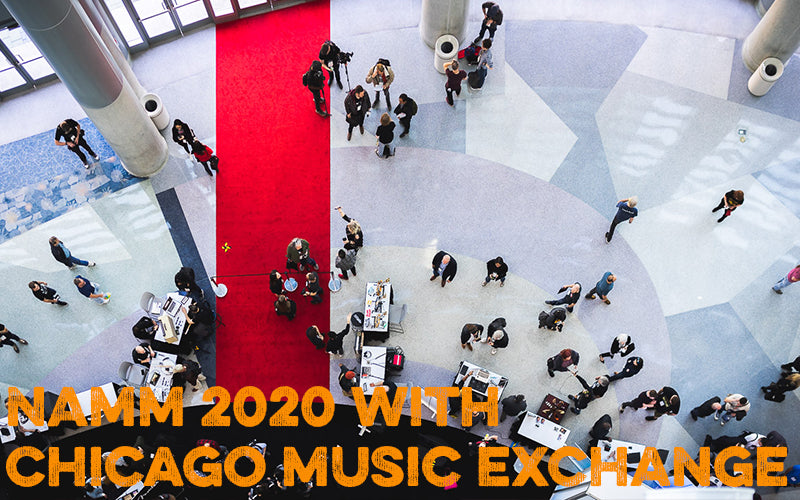 NAMM 2020 with Chicago Music Exchange