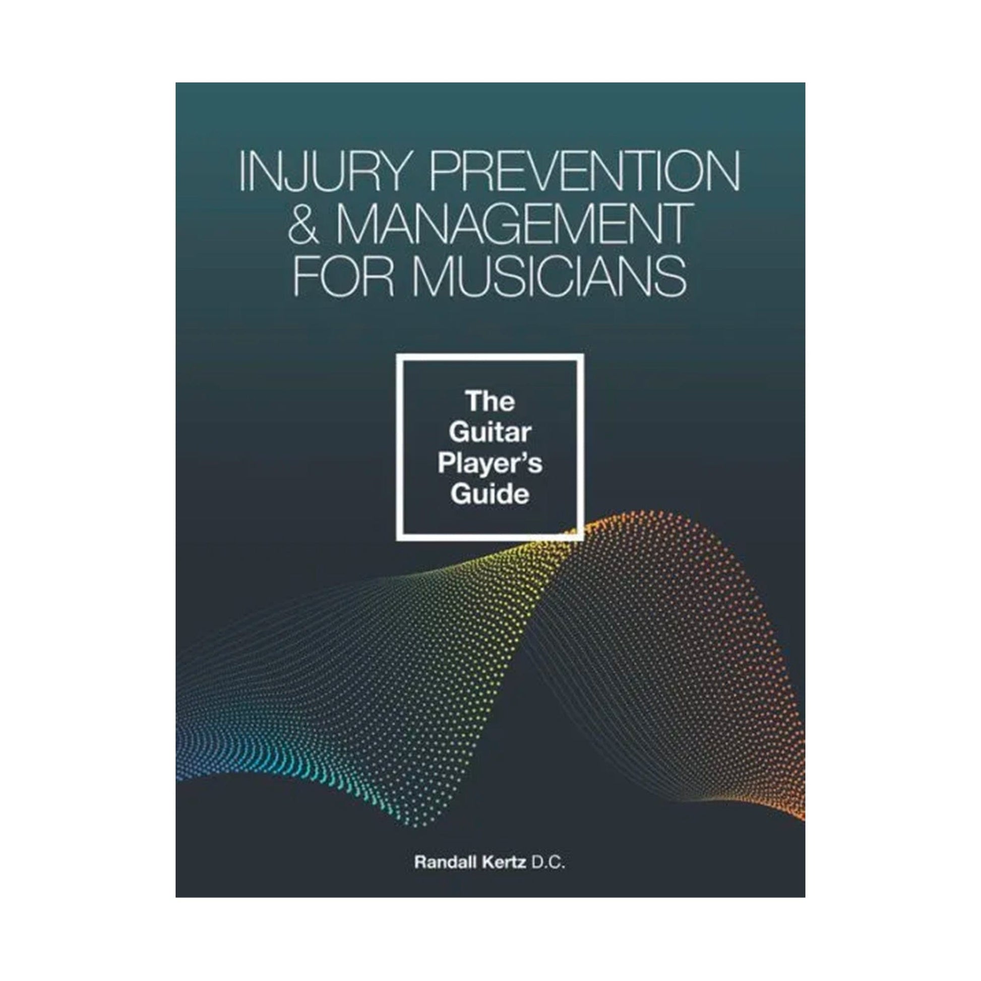 Injury Prevention & Management For Musicians - The Guitar Player's Guide by Randall Kertz Accessories / Books and DVDs