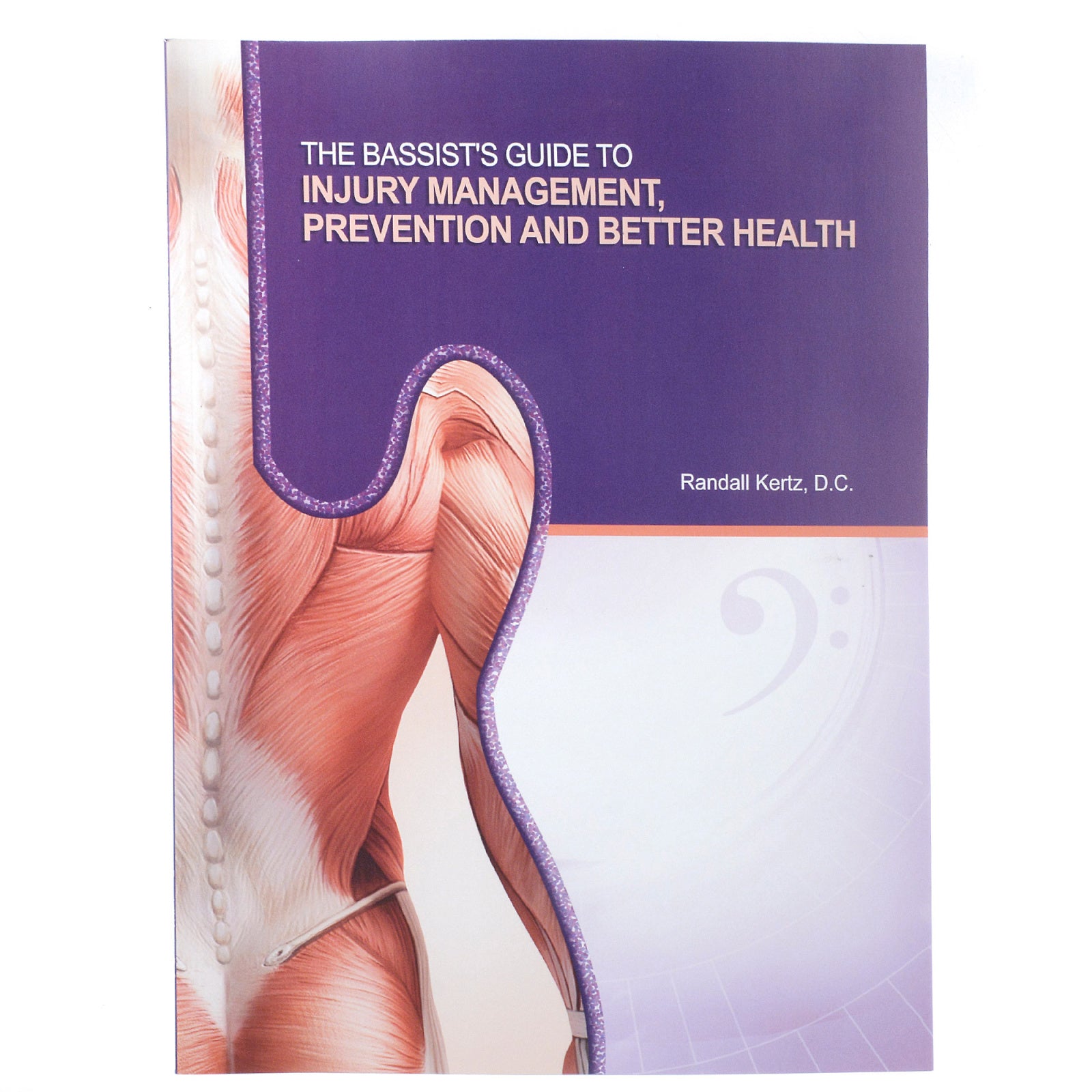 The Bassist’s Guide to Injury Management, Prevention and Better Health: Volume One by Randall Kertz D.C. Accessories / Books and DVDs